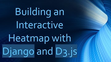 Building an Interactive Heatmap with Django and D3.js