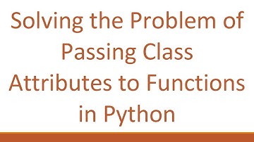 Solving the Problem of Passing Class Attributes to Functions in Python