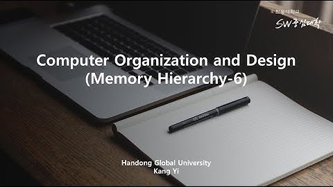 컴퓨터구조: 메모리 계층구조 5단원 6강. memory hierarchy [HGU SW 중심대, 한동대 SW중심대학 사업단]