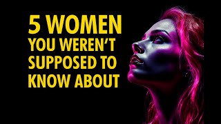 5 Women You Weren't Supposed to Know About