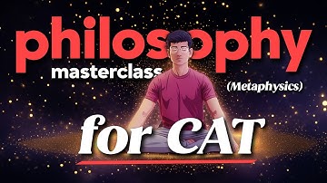 Philosophy Masterclass for CAT VARC - Metaphysics (Part 2)