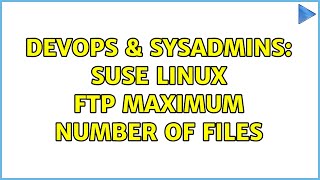 DevOps & SysAdmins: suse linux ftp maximum number of files Net Worth