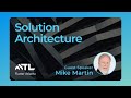 Guest Speaker: Mike Martin, Solution Architecture