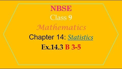NBSE Class 9 | Mathematics | Chapter 14 | Statistics | Exercise 14.3 B 3-5 Solution