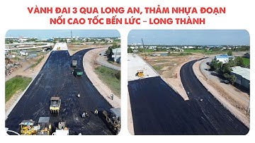 VÀNH ĐAI 3 QUA LONG AN, THẢM NHỰA ĐOẠN NỐI CAO TỐC BẾN LỨC – LONG THÀNH