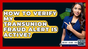 How To Verify My TransUnion Fraud Alert Is Active? - CreditGuide360.com