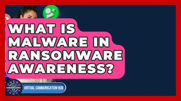 What Is Malware In Ransomware Awareness? - Virtual Communication Hub