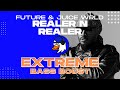 EXTREME BASS BOOST REALER N REALER - FUTURE & JUICE WRLD