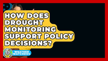 How Does Drought Monitoring Support Policy Decisions? - Weather Watchdog