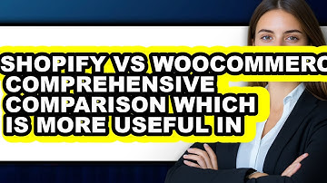 Shopify vs WooCommerce Comprehensive Comparison Which is More Useful in 2025 - Which is Better?