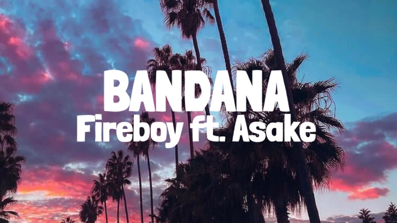 Fireboy DML  Asake   Bandana Lyrics