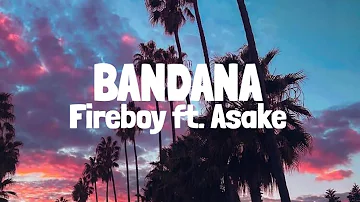 Fireboy DML & Asake - Bandana (Lyrics)