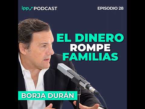 Gestionar el patrimonio familiar sin destruir la familia-Borja Durán 28 (IPP Podcast)