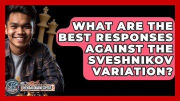 What Are The Best Responses Against The Sveshnikov Variation? - The Board Game Xpert