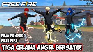 FILM PENDEK FREE FIRE! TIGA CELANA ANGEL BERSATU ! PEMBUKTIAN SIAPA TERKUAT