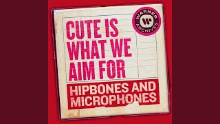 Video thumbnail of "Cute Is What We Aim For - Hipbones and Microphones"