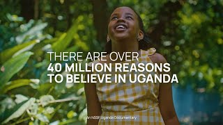 40 Million Reasons To Believe In Uganda