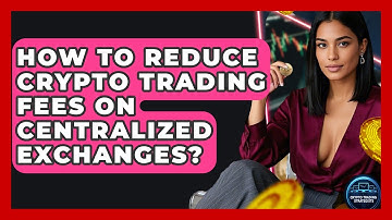 How To Reduce Crypto Trading Fees On Centralized Exchanges? - Crypto Trading Strategists