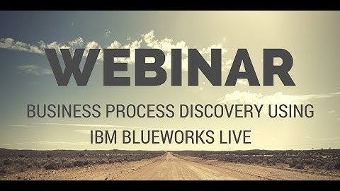 Business Process Discovery using IBM Blueworks Live | Webinar