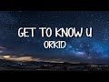 ORKID - Get to Know U (Video Lyrics)