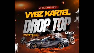 VYBZ KARTEL - DROP TOP - (SWEET LIES) REMIX