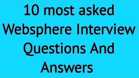 10 Websphere Interview Questions and Answers || Frequently asked questions in an interview