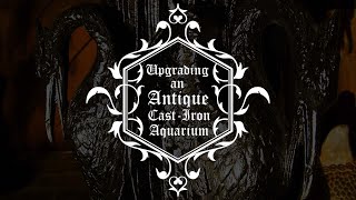 Upgrading an Antique Cast-Iron Aquarium