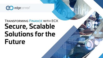 Transforming Finance with EdgeConneX: Secure, Scalable Solutions for the Future