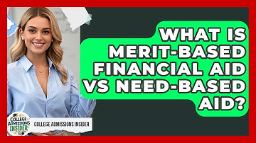 What Is Merit-based Financial Aid Vs Need-based Aid? - College Admissions Insider