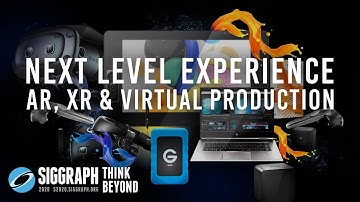 Next Level Experience: AR, XR & Virtual Production | SIGGRAPH 2020