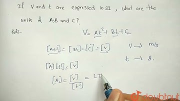 The velocity of a body is given by `v=At^2+Bt+C`. If v and t are expres |Class 11 PHYSICS | Doubtnut