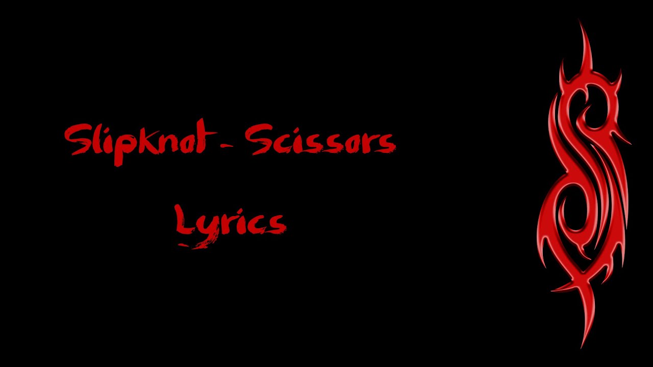 Slipknot Scissors Lyrics YouTube