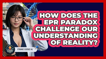 How Does The EPR Paradox Challenge Our Understanding Of Reality? - Strange Science HQ