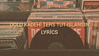 Dolu Kadehi Ters Tut-Islansın (lyrics) Resimi
