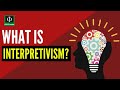 Understanding Interpretivism and Positivism