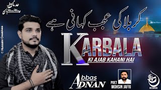 Noha-Karbala ki Ajab Kahani Hai Adnan Abbas|2021-22 1443H