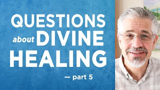 Questions About Divine Healing (Part 5) | Little Lessons with David Servant