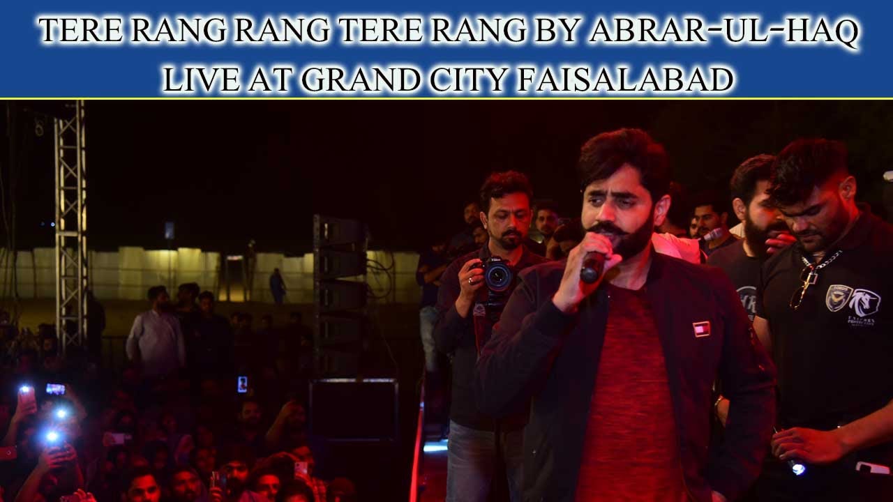 Tery Rung Rung Tere Rang Rang Tere Rang By Abrar-Ul-Haq Live At Grand City Faisalabbad ...