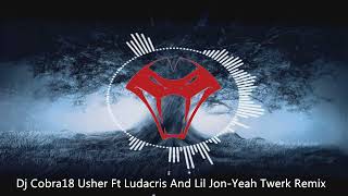 Usher Ft Ludacris And Lil Jon - Yeah Twerk Remix (DjCobra18)
