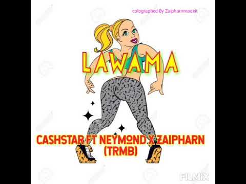 LAWAMA -CashStar ft Neymond x Zaipharn (teremaboizy)