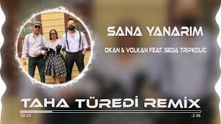 Okan & Volkan feat. Seda Tripkolic - Sana Yanarım ( Taha Türedi Remix )