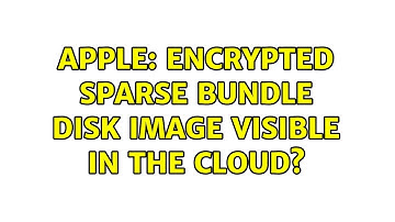 Apple: Encrypted sparse bundle disk image visible in the cloud?