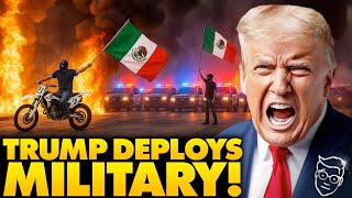 INSURRECTION: Trump Vows To CRUSH Mexican-Flag Waving Mob Torching Los Angeles Sends in The Military
