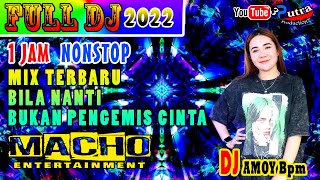 SEGMENT FULL DJ | OT MACHO TERBARU 2022 | MIX VIRAL BILA NANTI | PENGEMIS CINTA | DJ AMOY Bpm