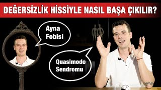 DEĞERSİZLİK HİSSİNDEN NASIL KURTULURSUN?