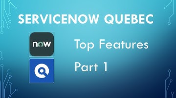 ServiceNow Quebec - Top Features - Part 1