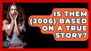 Is Them 2006 Based On A True Story? - The Horror Reel