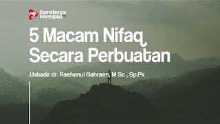 5 Macam Nifaq Secara Perbuatan - Ustadz dr. Raehanul Bahraen M.Sc Sp.Pk