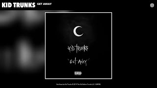 Kid Trunks - Get Away (Audio)