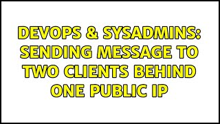 DevOps & SysAdmins: Sending message to two clients behind one public IP (2 Solutions!!) Information